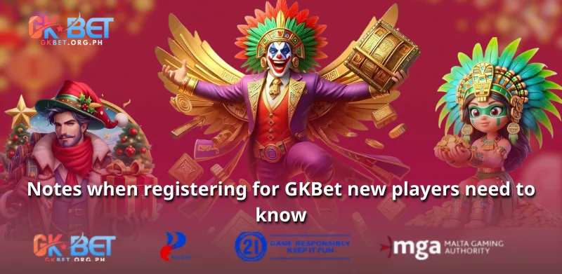 Notes when registering for GKBet new players need to know