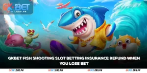 gkbet fish shooting slot betting insurance refund when you lose bet